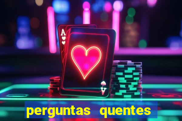 perguntas quentes para whatsapp